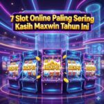 7 Slot Online Paling Sering Kasih Maxwin Tahun Ini